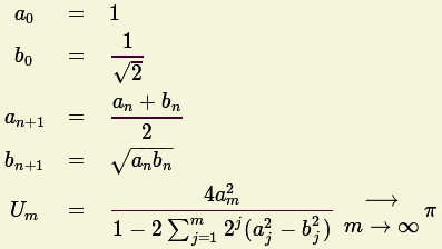   a0  =  1
         -1-
  b0  =   V~ 2
         an + bn
an+1  =  ---2---
          V~ ----
bn+1  =    anbn
 U    =  ----- sum -4a2m-------- m---->-->o o  p
  m      1 - 2  mj=12j(a2j - b2j)