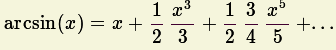              1 x3  1 3x5
arcsin(x) = x+ 2 3-+ 2 4-5 + ...