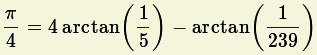 p-          1         -1-
4 = 4arctan(5)- arctan(239)