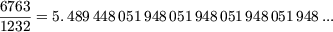 6763 = 5.489448051948051 948051948051948...
1232