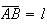 $\overline{AB}=l$